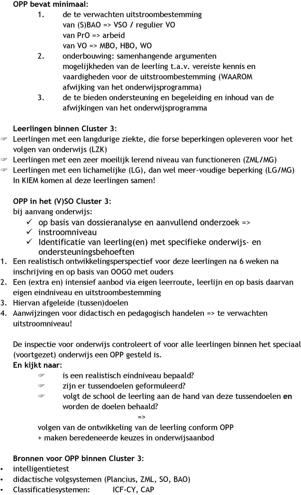 de te bieden ondersteuning en begeleiding en inhoud van de afwijkingen van het onderwijsprogramma Leerlingen binnen Cluster 3: Leerlingen met een langdurige ziekte, die forse beperkingen opleveren