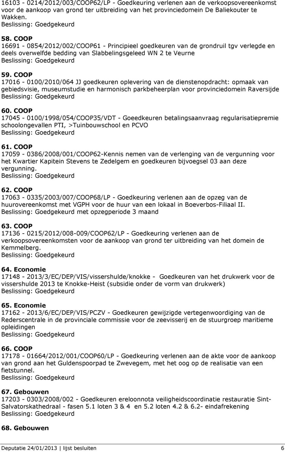 COOP 17016-0100/2010/064 JJ goedkeuren oplevering van de dienstenopdracht: opmaak van gebiedsvisie, museumstudie en harmonisch parkbeheerplan voor provinciedomein Raversijde 60.