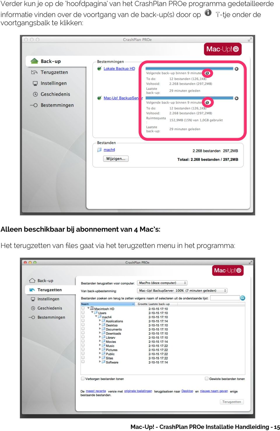 voortgangsbalk te klikken: Alleen beschikbaar bij abonnement van 4 Mac s: Het terugzetten