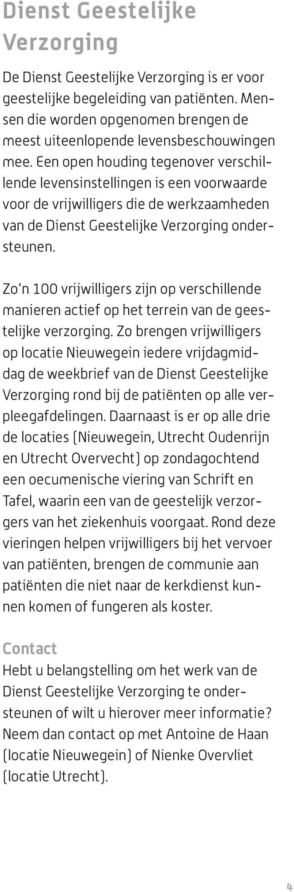 Zo n 100 vrijwilligers zijn op verschillende manieren actief op het terrein van de geestelijke verzorging.