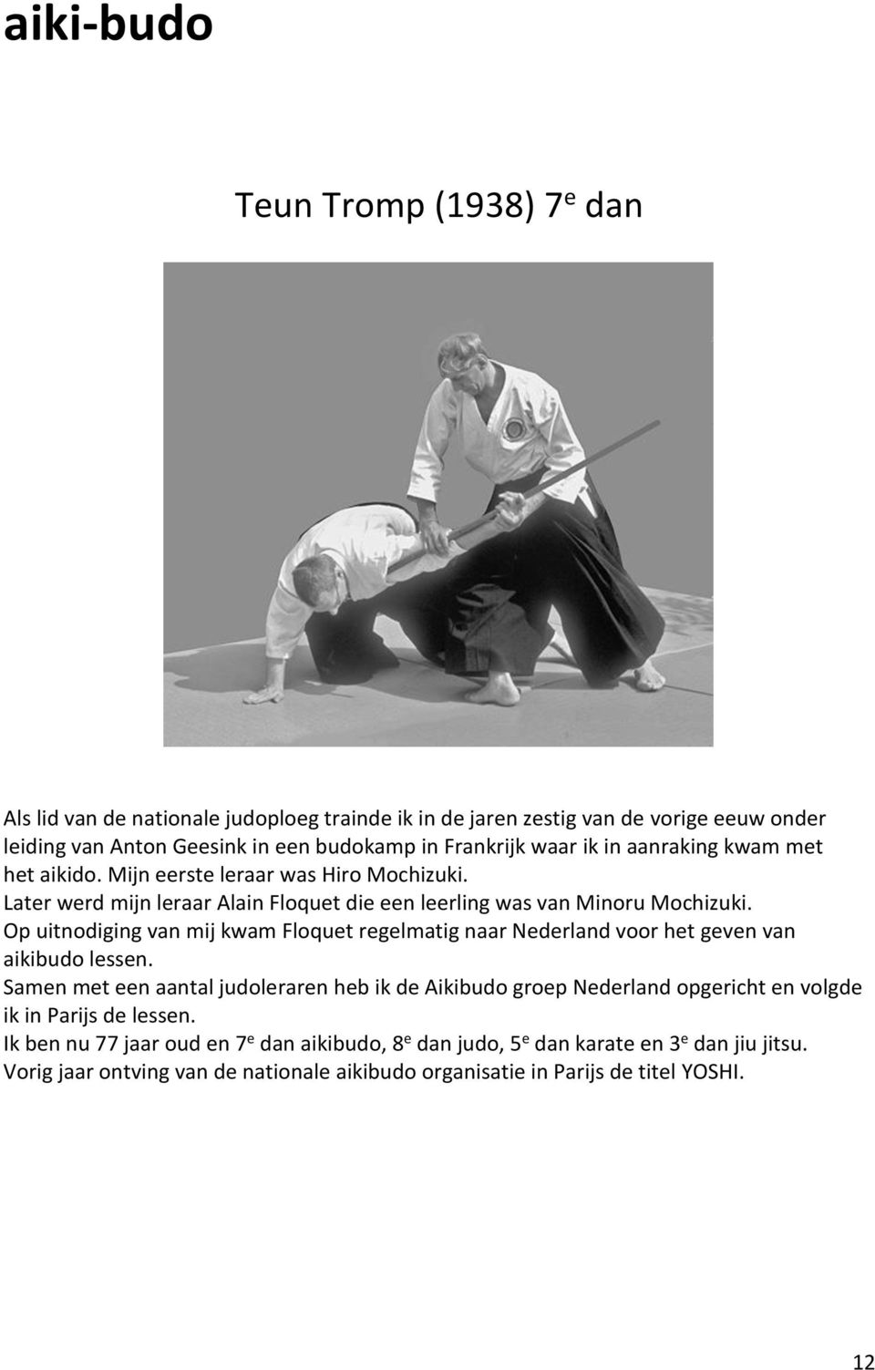 Op uitnodiging van mij kwam Floquet regelmatig naar Nederland voor het geven van aikibudo lessen.