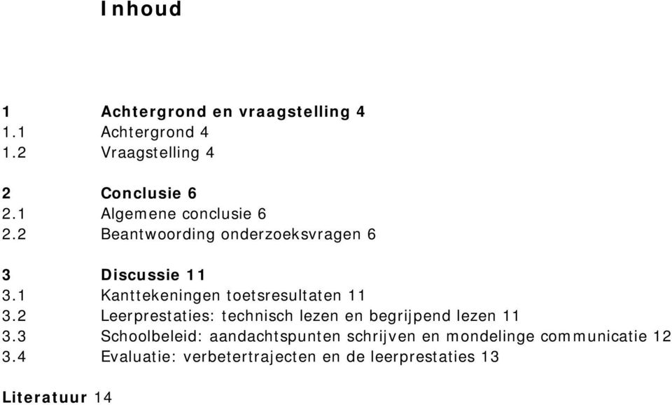 1 Kanttekeningen toetsresultaten 11 3.2 Leerprestaties: technisch lezen en begrijpend lezen 11 3.