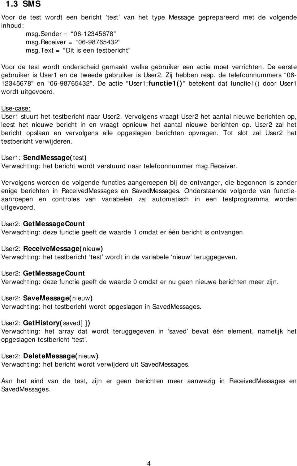 de telefoonnummers 06-12345678 en 06-98765432. De actie User1:functie1() betekent dat functie1() door User1 wordt uitgevoerd. Use-case: User1 stuurt het testbericht naar User2.