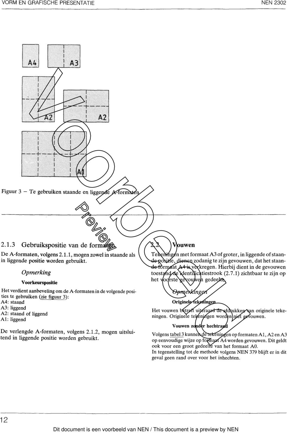 Opmerking Voorkeurspositie Het verdient aanbeveling om de A-formaten in de volgende posities te gebruiken (zie figuur 3): A4: staand A3: liggend A2: staand of liggend Al: liggend De verlengde