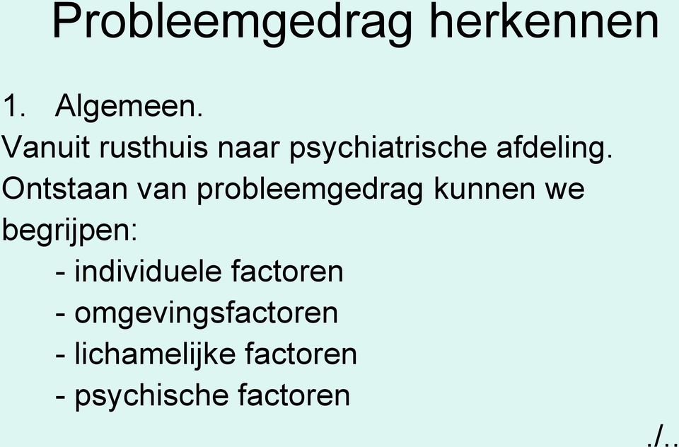 Ontstaan van probleemgedrag kunnen we begrijpen: -