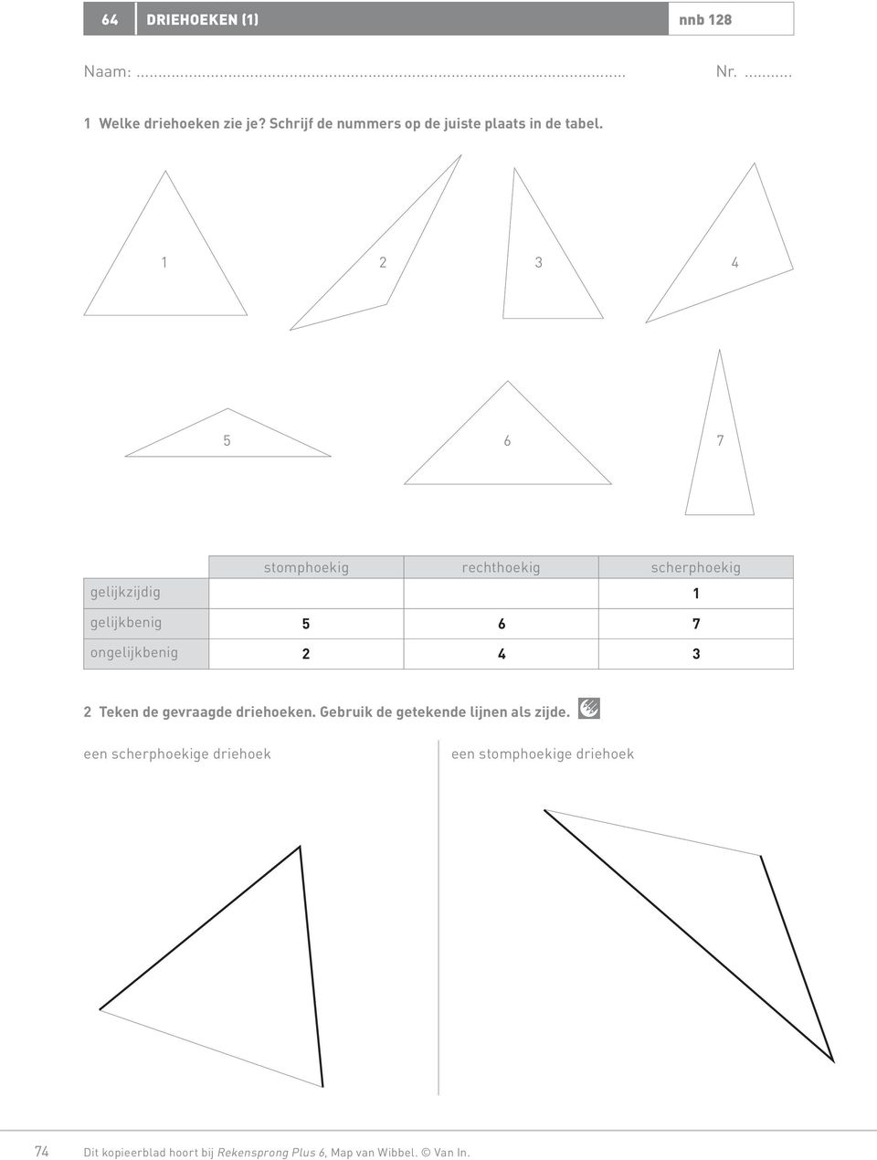 1 2 3 4 5 6 7 gelijkzijdig gelijkbenig ongelijkbenig stomphoekig rechthoekig scherphoekig 1 5 6 7 2 4
