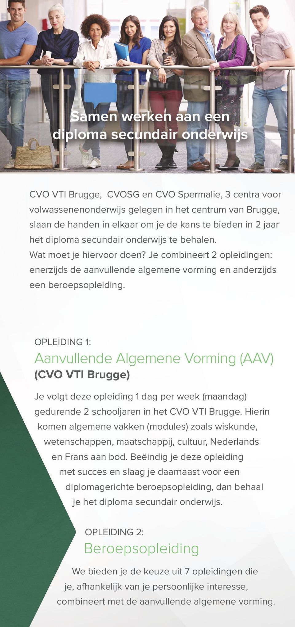 OPLEIDING 1: Aanvullende Algemene Vorming (AAV) (CVO VTI Brugge) Je volgt deze opleiding 1 dag per week (maandag) gedurende 2 schooljaren in het CVO VTI Brugge.