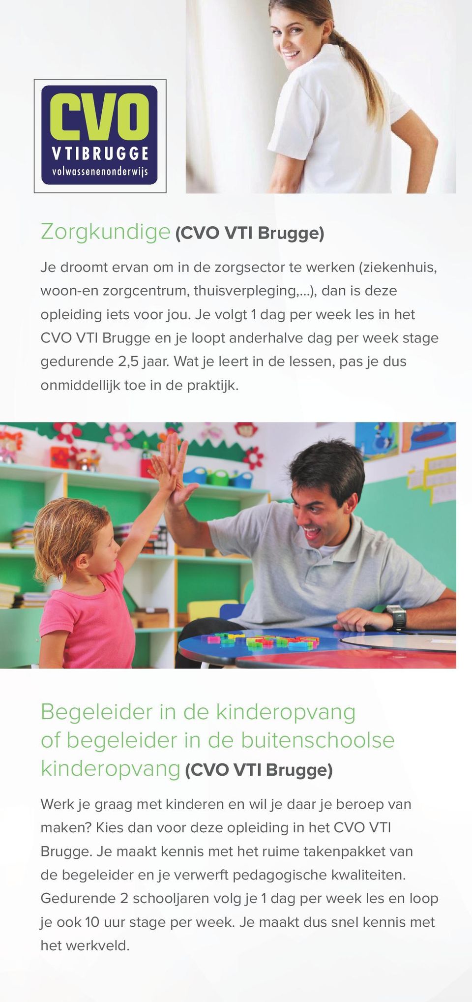Begeleider in de kinderopvang of begeleider in de buitenschoolse kinderopvang (CVO VTI Brugge) Werk je graag met kinderen en wil je daar je beroep van maken?
