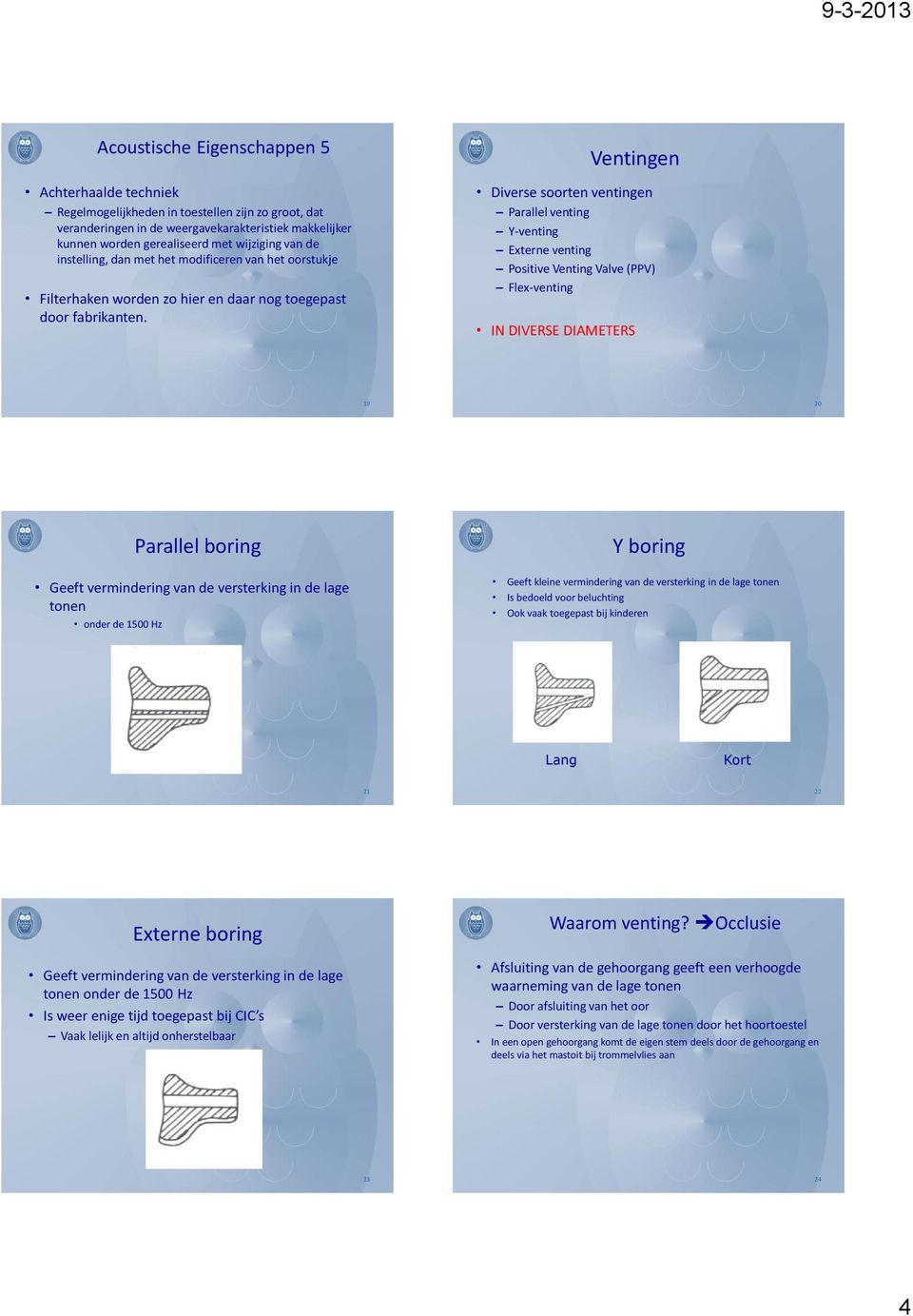 Ventingen Diverse soorten ventingen Parallel venting Y-venting Externe venting Positive Venting Valve (PPV) Flex-venting IN DIVERSE DIAMETERS 19 20 Parallel boring Geeft vermindering van de