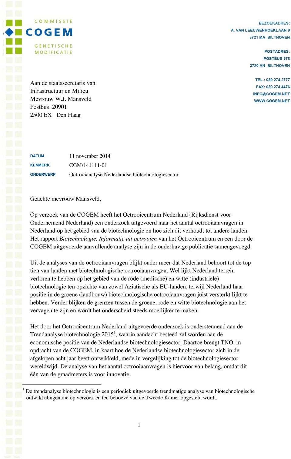 het Octrooicentrum Nederland (Rijksdienst voor Ondernemend Nederland) een onderzoek uitgevoerd naar het aantal octrooiaanvragen in Nederland op het gebied van de biotechnologie en hoe zich dit