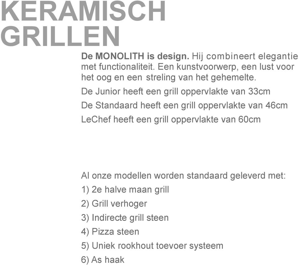 De Junior heeft een grill oppervlakte van 33cm De Standaard heeft een grill oppervlakte van 46cm LeChef heeft een grill