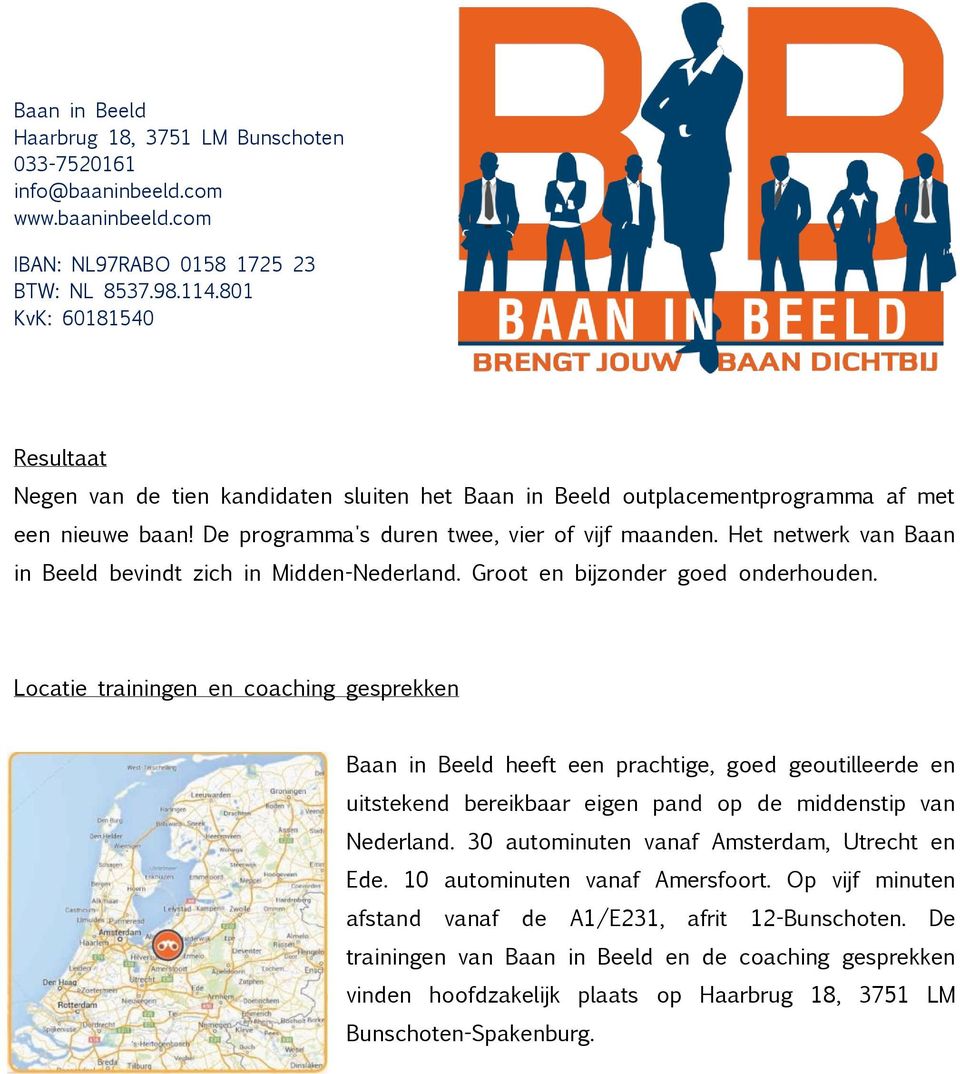 Lcatie trainingen en caching gesprekken Baan in Beeld heeft een prachtige, ged geutilleerde en uitstekend bereikbaar eigen pand p de middenstip van Nederland.