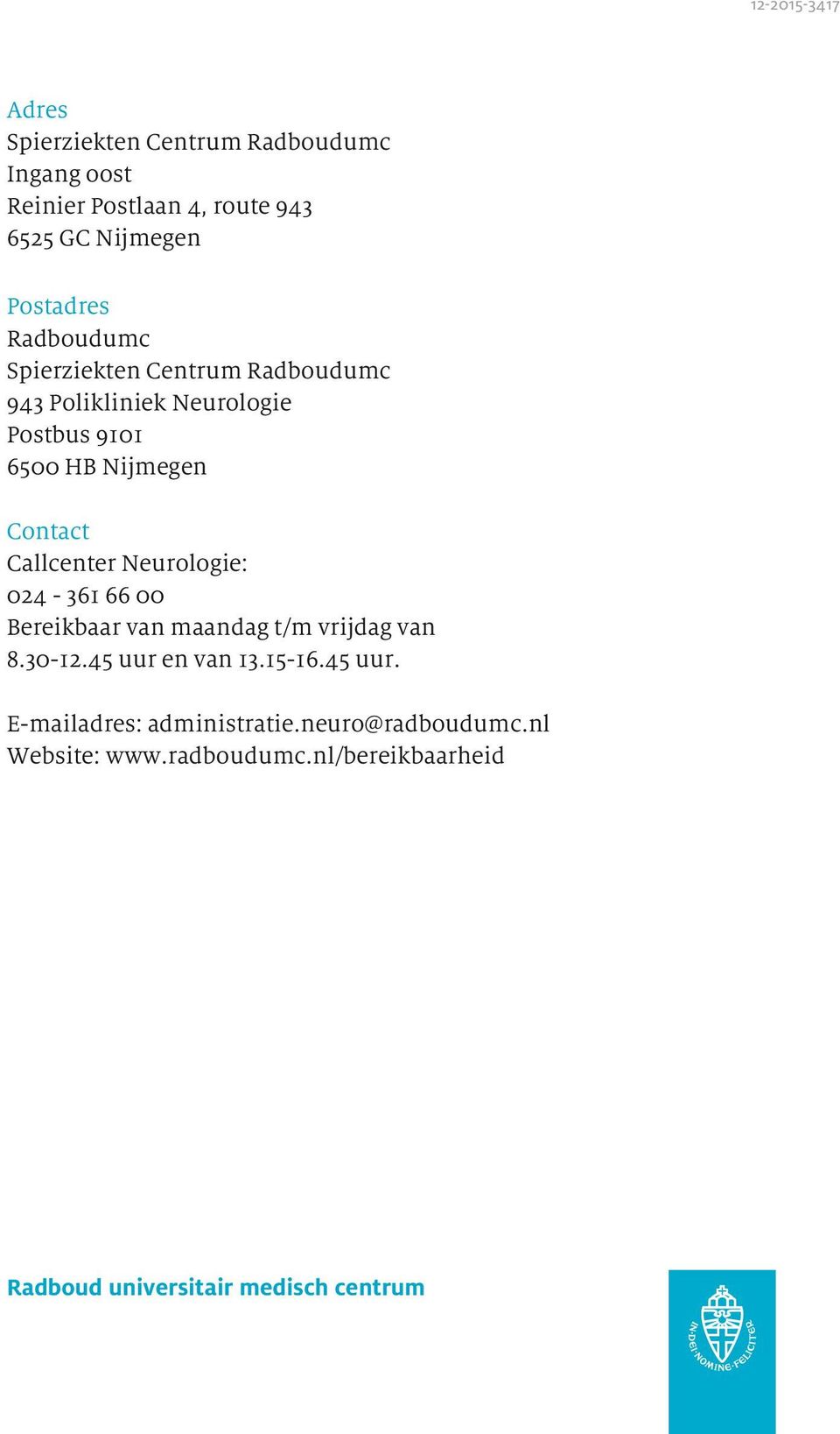 Contact Callcenter Neurologie: 024-361 66 00 Bereikbaar van maandag t/m vrijdag van 8.30-12.45 uur en van 13.15-16.