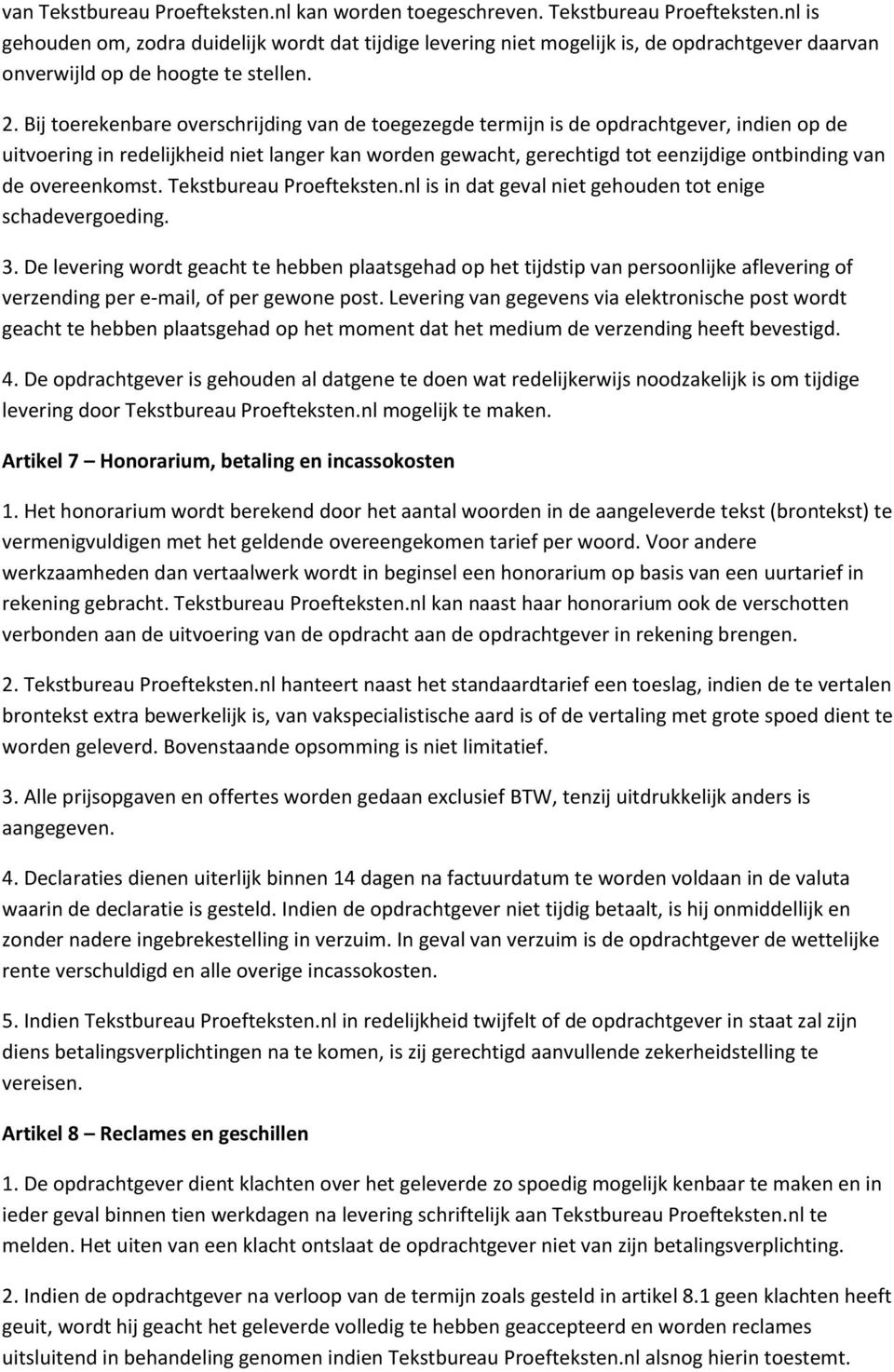 overeenkomst. Tekstbureau Proefteksten.nl is in dat geval niet gehouden tot enige schadevergoeding. 3.