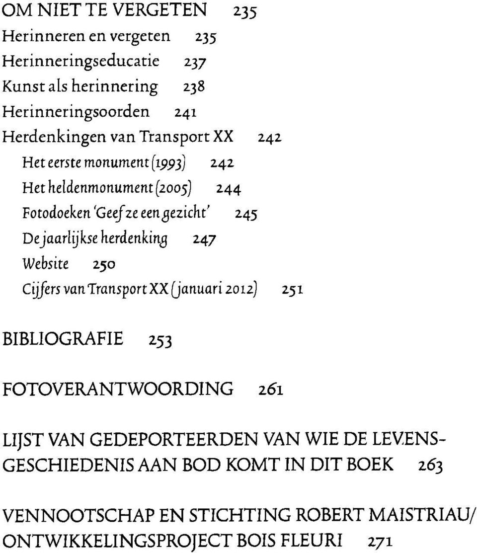 Dejaarhjkse herdenking 247 Website 250 Cijfers van Transport XX (januari 2012) 251 BIBLIOGRAFIE 253 FOTOVERANTWOORDING 261 LIJST VAN