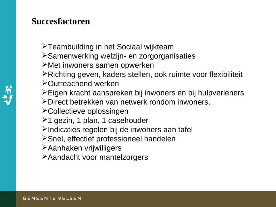 bij hulpverleners Direct betrekken van netwerk rondom inwoners.