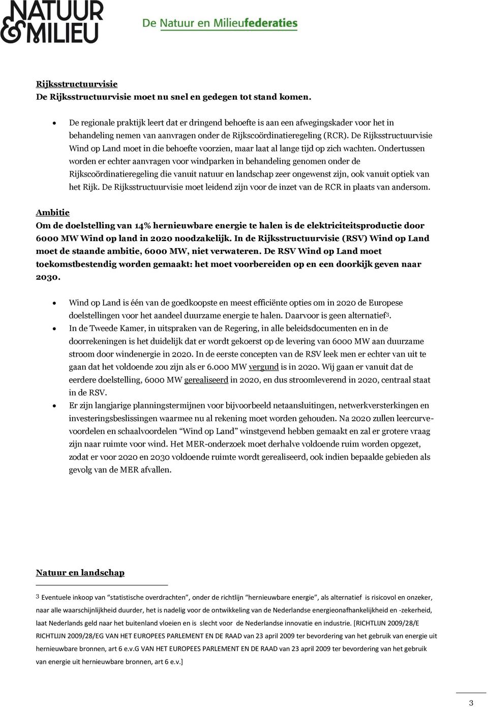 De Rijksstructuurvisie Wind op Land moet in die behoefte voorzien, maar laat al lange tijd op zich wachten.