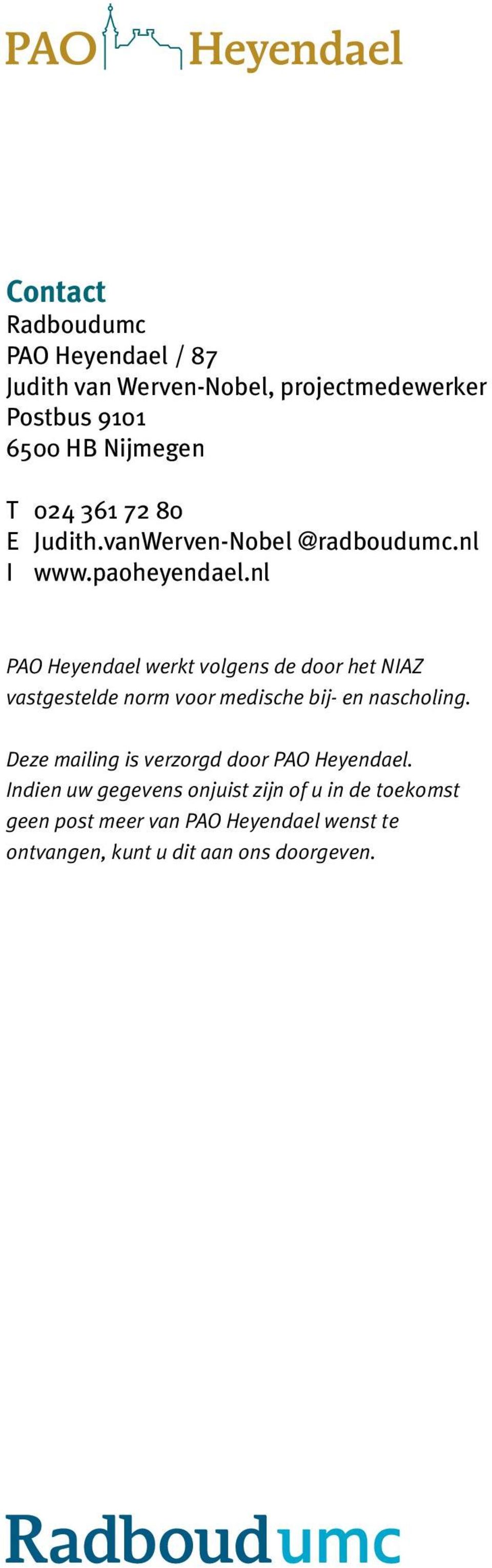 nl PAO Heyendael werkt volgens de door het NIAZ vastgestelde norm voor medische bij- en nascholing.