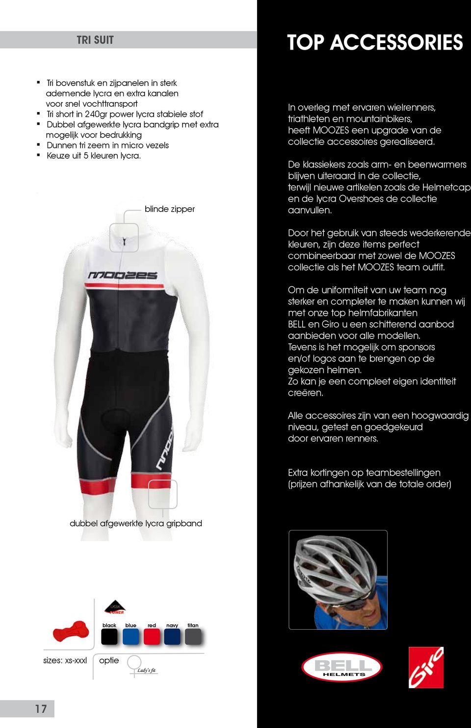 blinde zipper In overleg met ervaren wielrenners, triathleten en mountainbikers, heeft MOOZES een upgrade van de collectie accessoires gerealiseerd.