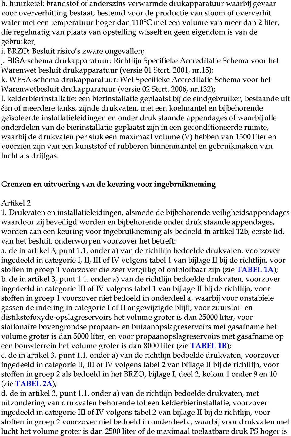 RSA-schema drukapparatuur: Richtlijn Specifieke Accreditatie Schema voor het Warenwet besluit drukapparatuur (versie 01 Stcrt. 2001, nr.15); k.