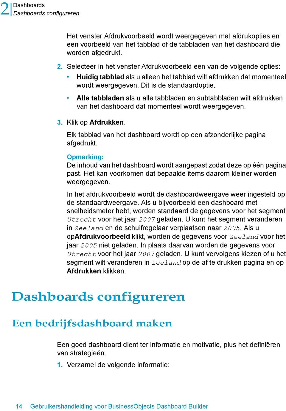 Elk tabblad van het dashboard wordt op een afzonderlijke pagina afgedrukt. De inhoud van het dashboard wordt aangepast zodat deze op één pagina past.
