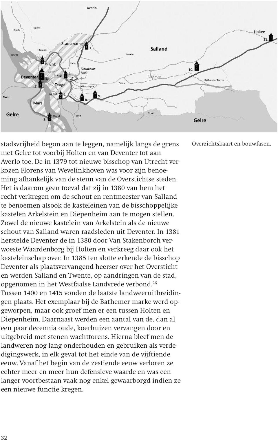 Het is daarom geen toeval dat zij in 1380 van hem het recht verkregen om de schout en rentmeester van Salland te benoemen alsook de kasteleinen van de bisschoppelijke kastelen Arkelstein en