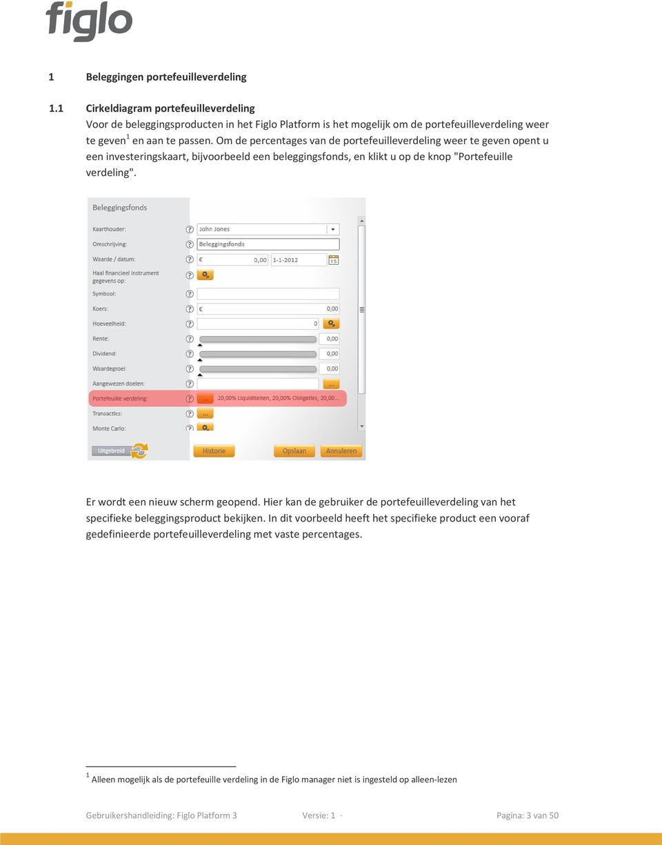 Om de percentages van de portefeuilleverdeling weer te geven opent u een investeringskaart, bijvoorbeeld een beleggingsfonds, en klikt u op de knop "Portefeuille verdeling".