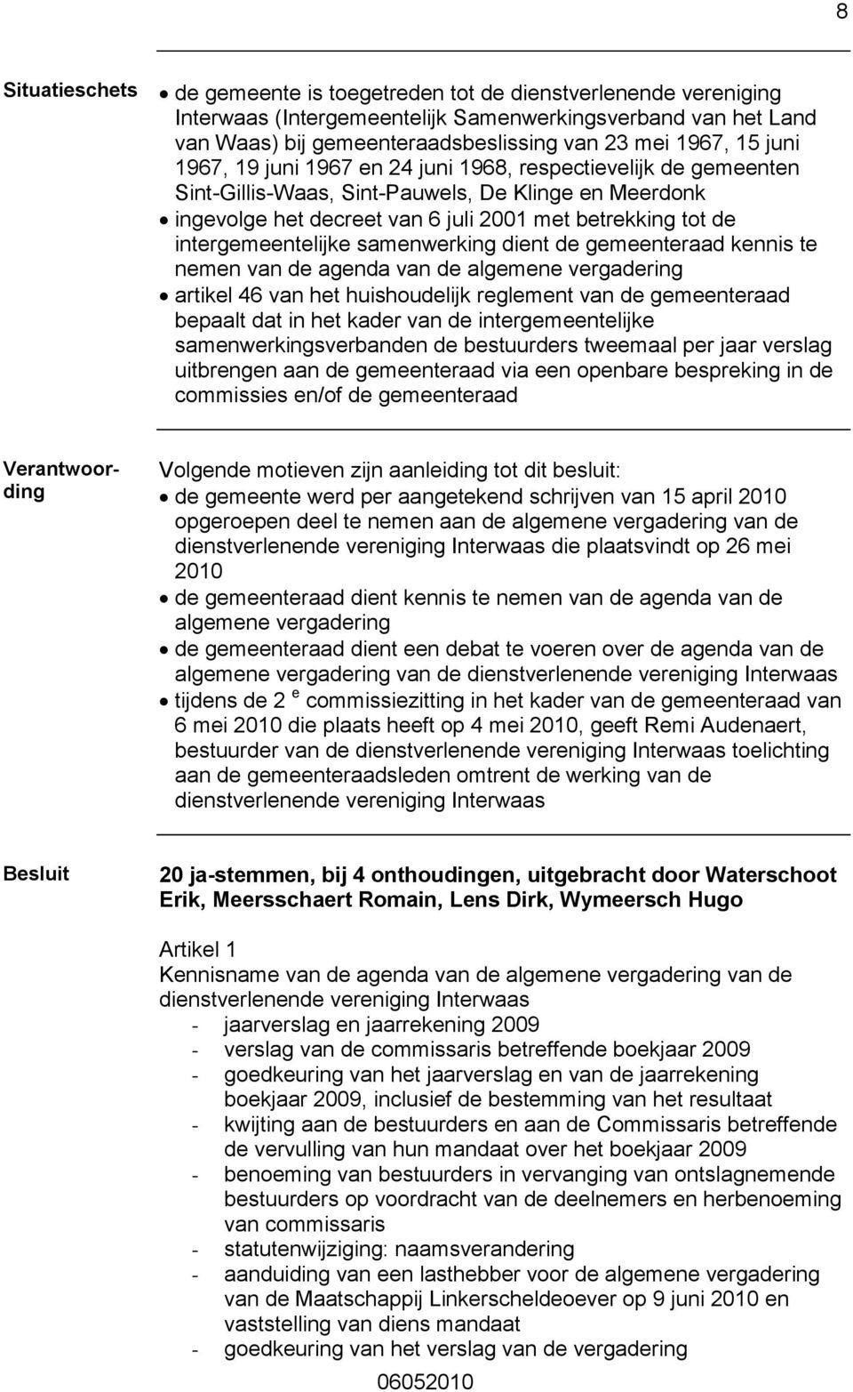 samenwerking dient de gemeenteraad kennis te nemen van de agenda van de algemene vergadering artikel 46 van het huishoudelijk reglement van de gemeenteraad bepaalt dat in het kader van de