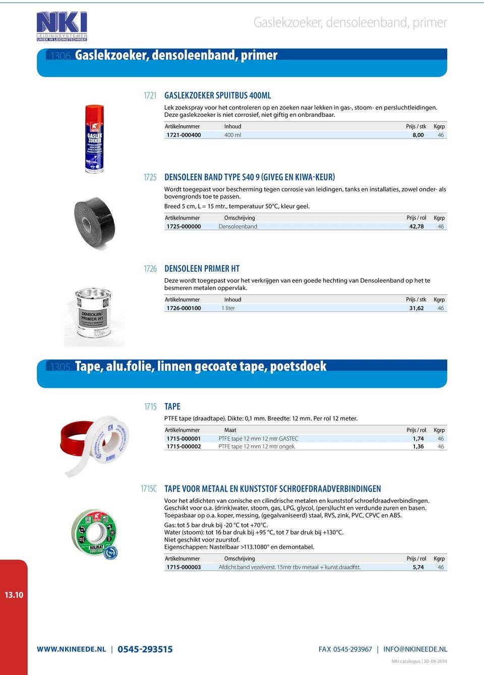 1721-000400 400 ml 8,00 46 1725 DENSOLEEN BAND TYPE S40 9 (GIVEG EN KIWA-KEUR) Wordt toegepast voor bescherming tegen corrosie van leidingen, tanks en installaties, zowel onder- als bovengronds toe