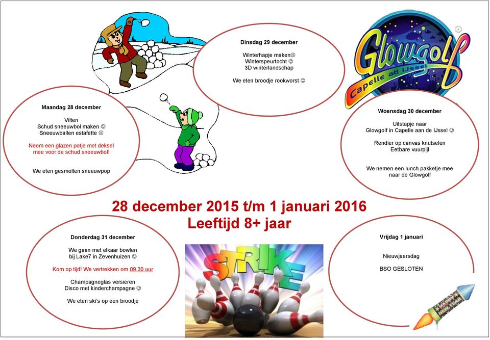 Woensdag 30 december Uitstapje naar Glowgolf in Capelle aan de IJssel Rendier op canvas knutselen Eetbare vuurpijl We eten gesmolten sneeuwpop We nemen een lunch pakketje mee