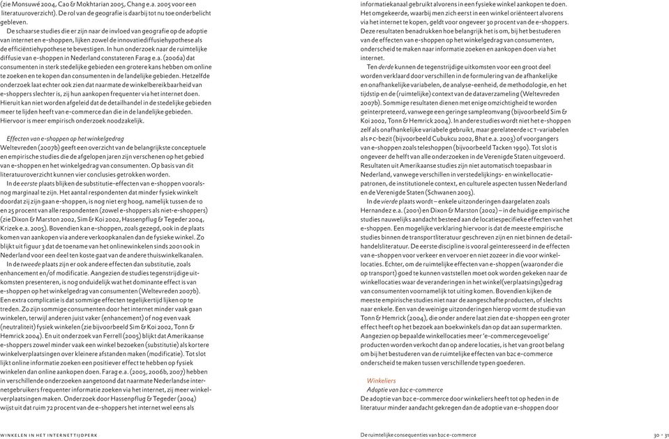 In hun onderzoek naar de ruimtelijke diffusie van e-shoppen in Nederland constateren Farag e.a. (2006a) dat consumenten in sterk stedelijke gebieden een grotere kans hebben om online te zoeken en te kopen dan consumenten in de landelijke gebieden.