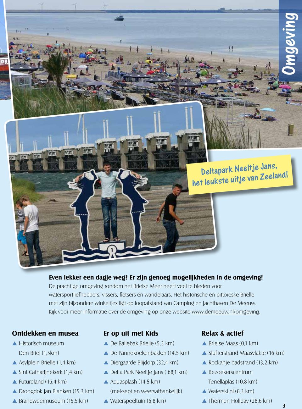 Het historische en pittoreske Brielle met zijn bijzondere winkeltjes ligt op loopafstand van Camping en Jachthaven De Meeuw. Kijk voor meer informatie over de omgeving op onze website www.demeeuw.