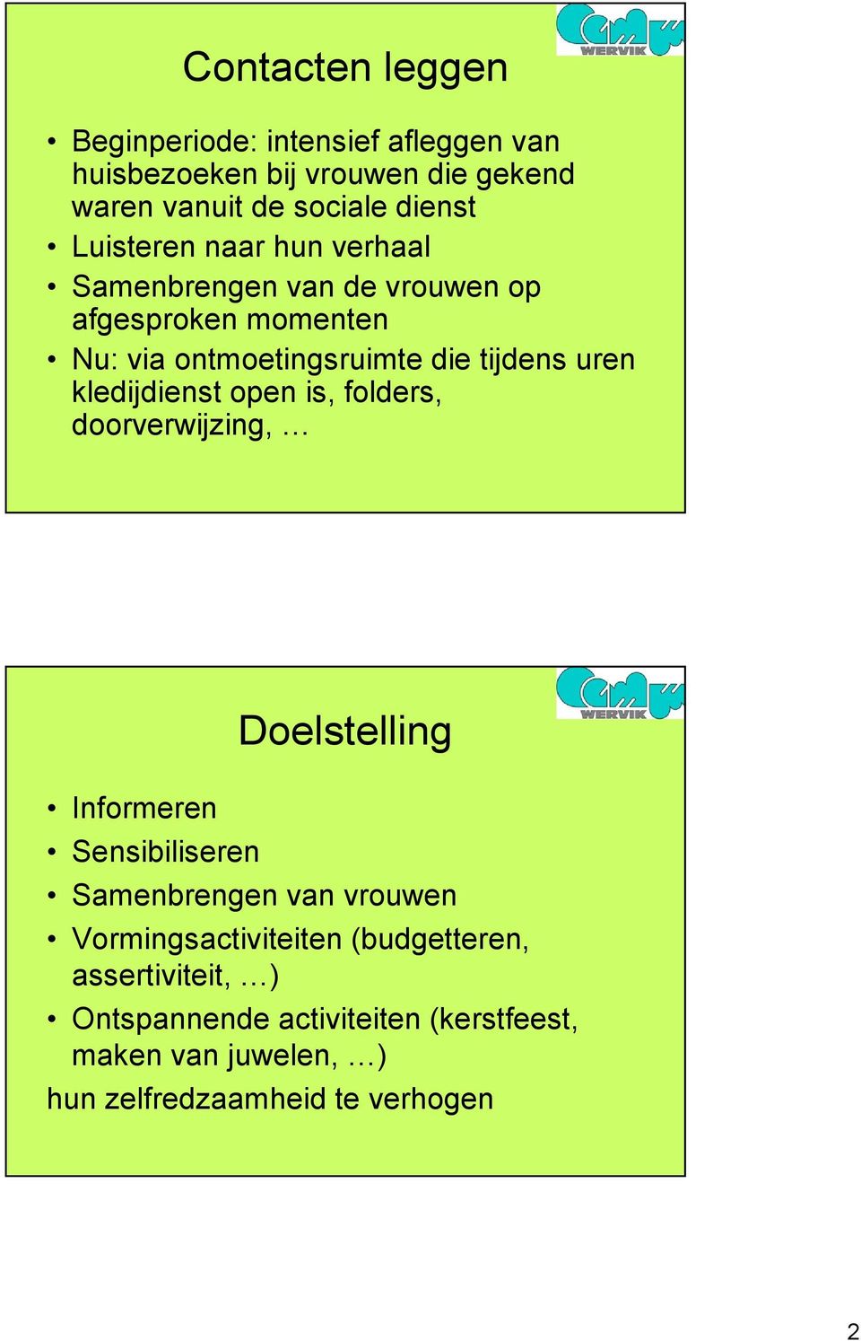 kledijdienst open is, folders, doorverwijzing, Informeren Sensibiliseren Doelstelling Samenbrengen van vrouwen