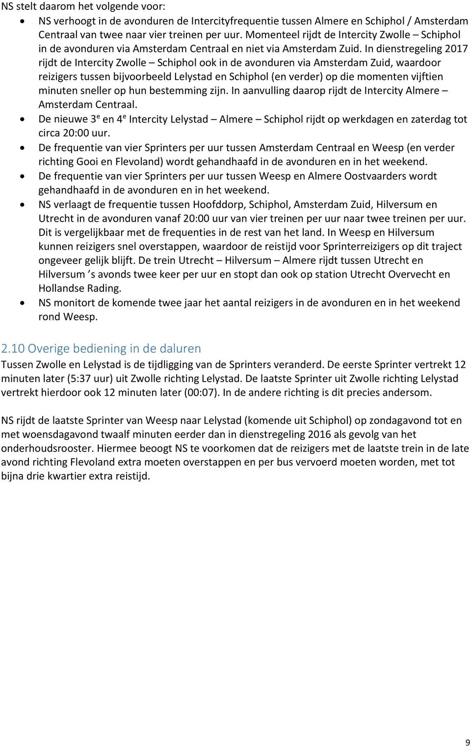 In dienstregeling 2017 rijdt de Intercity Zwolle Schiphol ook in de avonduren via Amsterdam Zuid, waardoor reizigers tussen bijvoorbeeld Lelystad en Schiphol (en verder) op die momenten vijftien