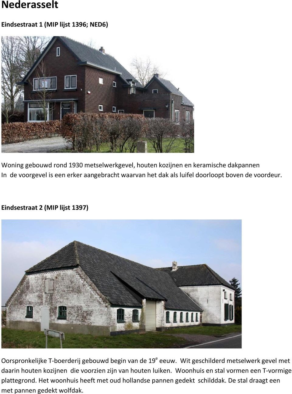 Eindsestraat 2 (MIP lijst 1397) Oorspronkelijke T-boerderij gebouwd begin van de 19 e eeuw.