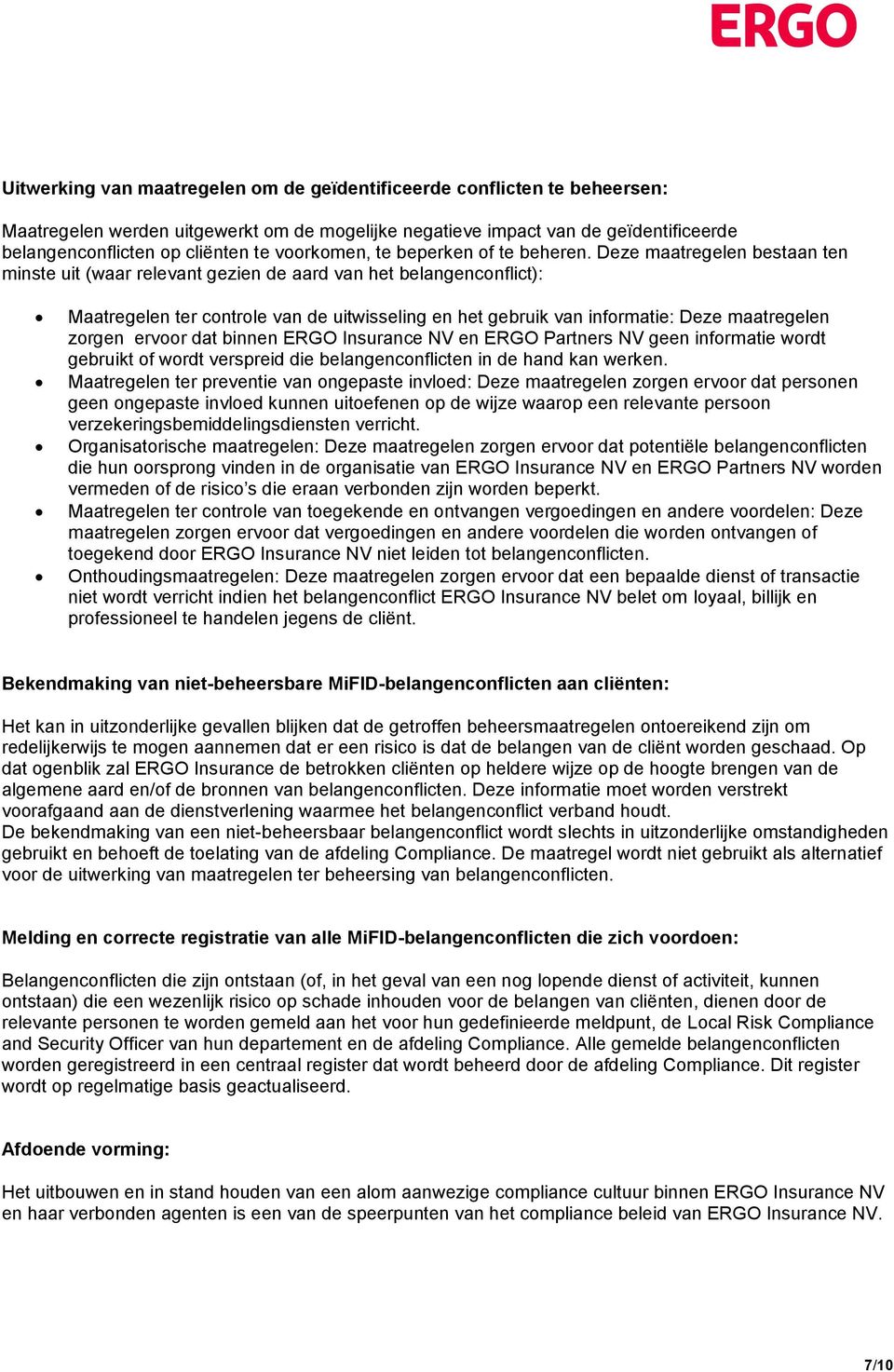 Deze maatregelen bestaan ten minste uit (waar relevant gezien de aard van het belangenconflict): Maatregelen ter controle van de uitwisseling en het gebruik van informatie: Deze maatregelen zorgen