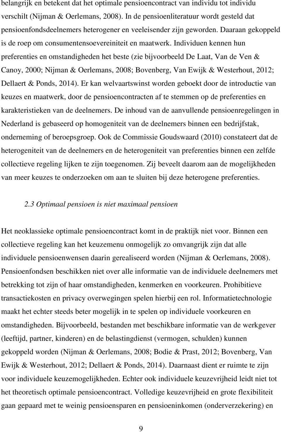 Individuen kennen hun preferenties en omstandigheden het beste (zie bijvoorbeeld De Laat, Van de Ven & Canoy, 2000; Nijman & Oerlemans, 2008; Bovenberg, Van Ewijk & Westerhout, 2012; Dellaert &
