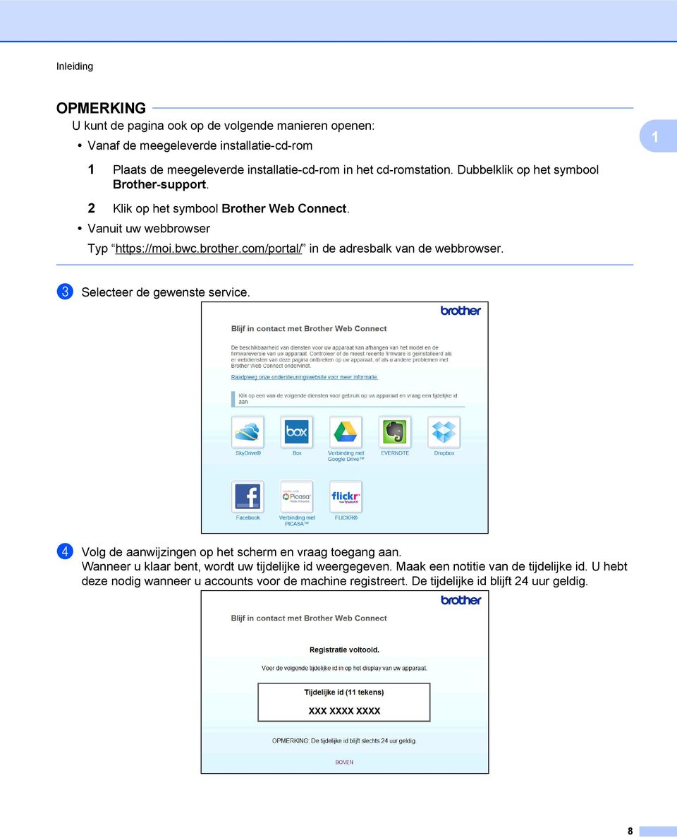 com/portal/ in de adresbalk van de webbrowser. c Selecteer de gewenste service. d Volg de aanwijzingen op het scherm en vraag toegang aan.