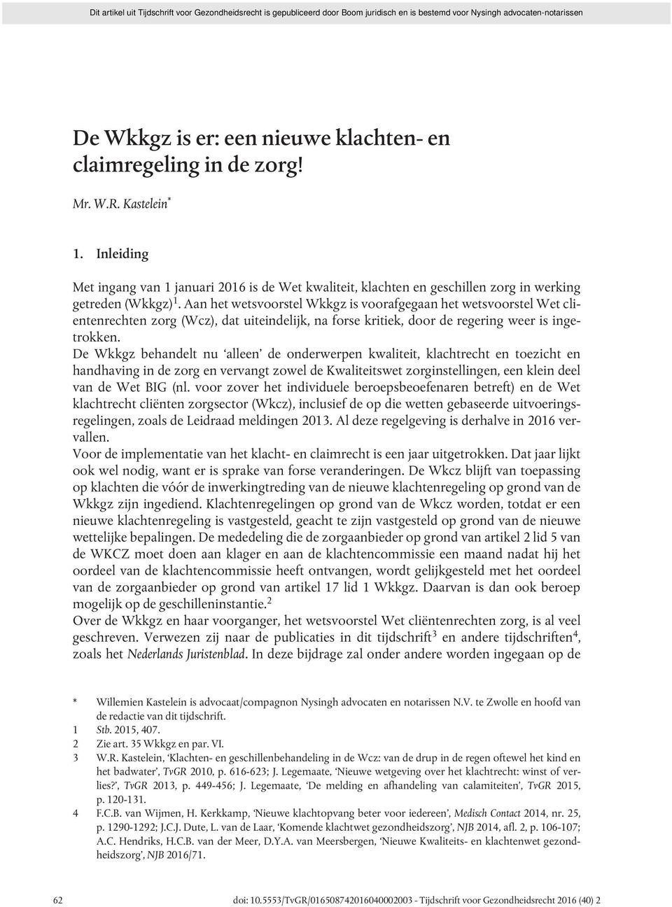 Aan het wetsvoorstel Wkkgz is voorafgegaan het wetsvoorstel Wet clientenrechten zorg (Wcz), dat uiteindelijk, na forse kritiek, door de regering weer is ingetrokken.