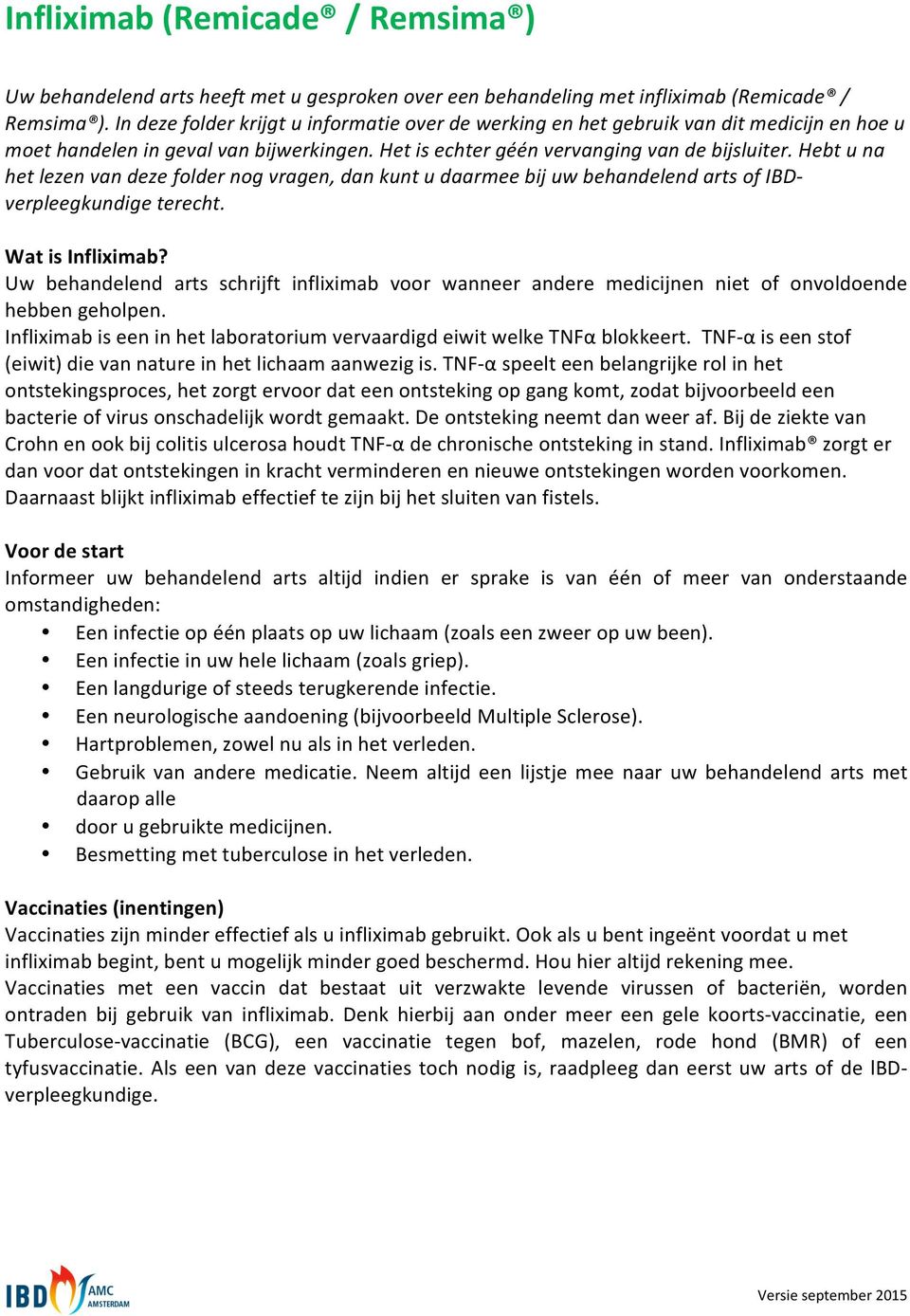 Hebt u na het lezen van deze folder nog vragen, dan kunt u daarmee bij uw behandelend arts of IBD- verpleegkundige terecht. Wat is Infliximab?