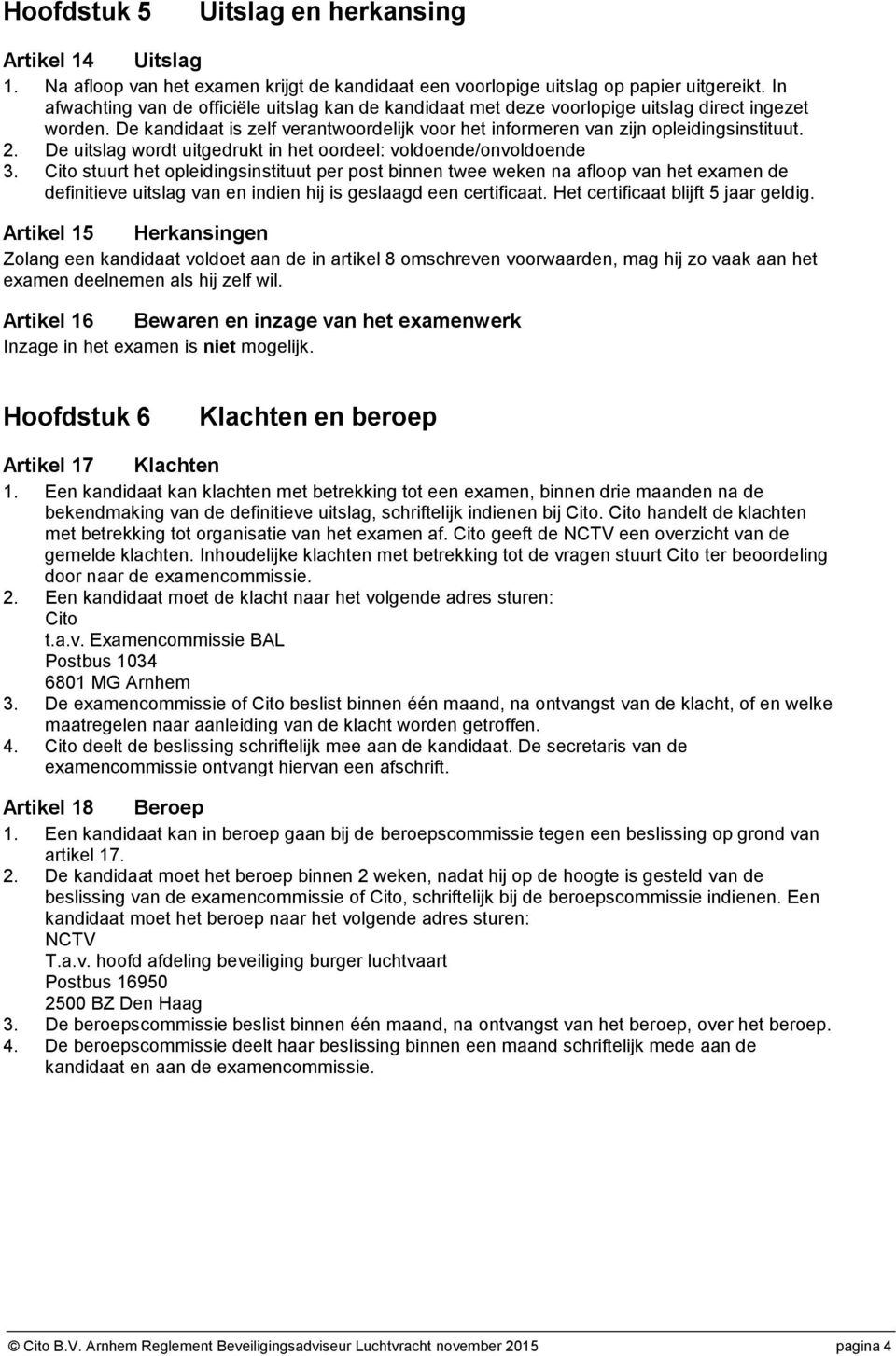 De uitslag wordt uitgedrukt in het oordeel: voldoende/onvoldoende 3.