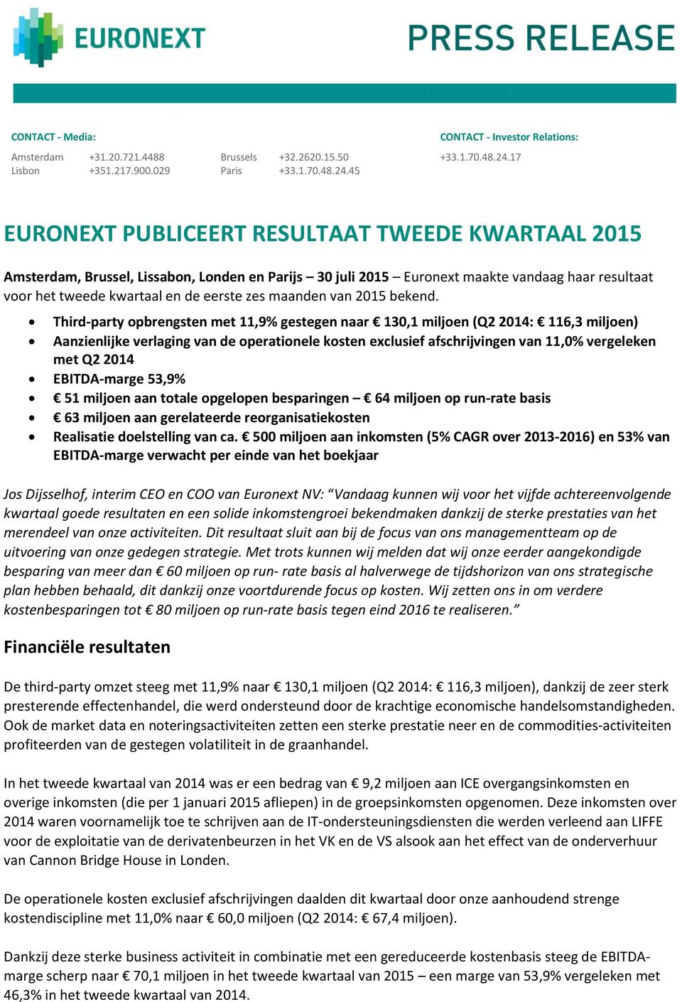 45 EURONEXT PUBLICEERT RESULTAAT TWEEDE KWARTAAL 2015 Amsterdam, Brussel, Lissabon, Londen en Parijs 30 juli 2015 Euronext maakte vandaag haar resultaat voor het tweede kwartaal en de eerste zes