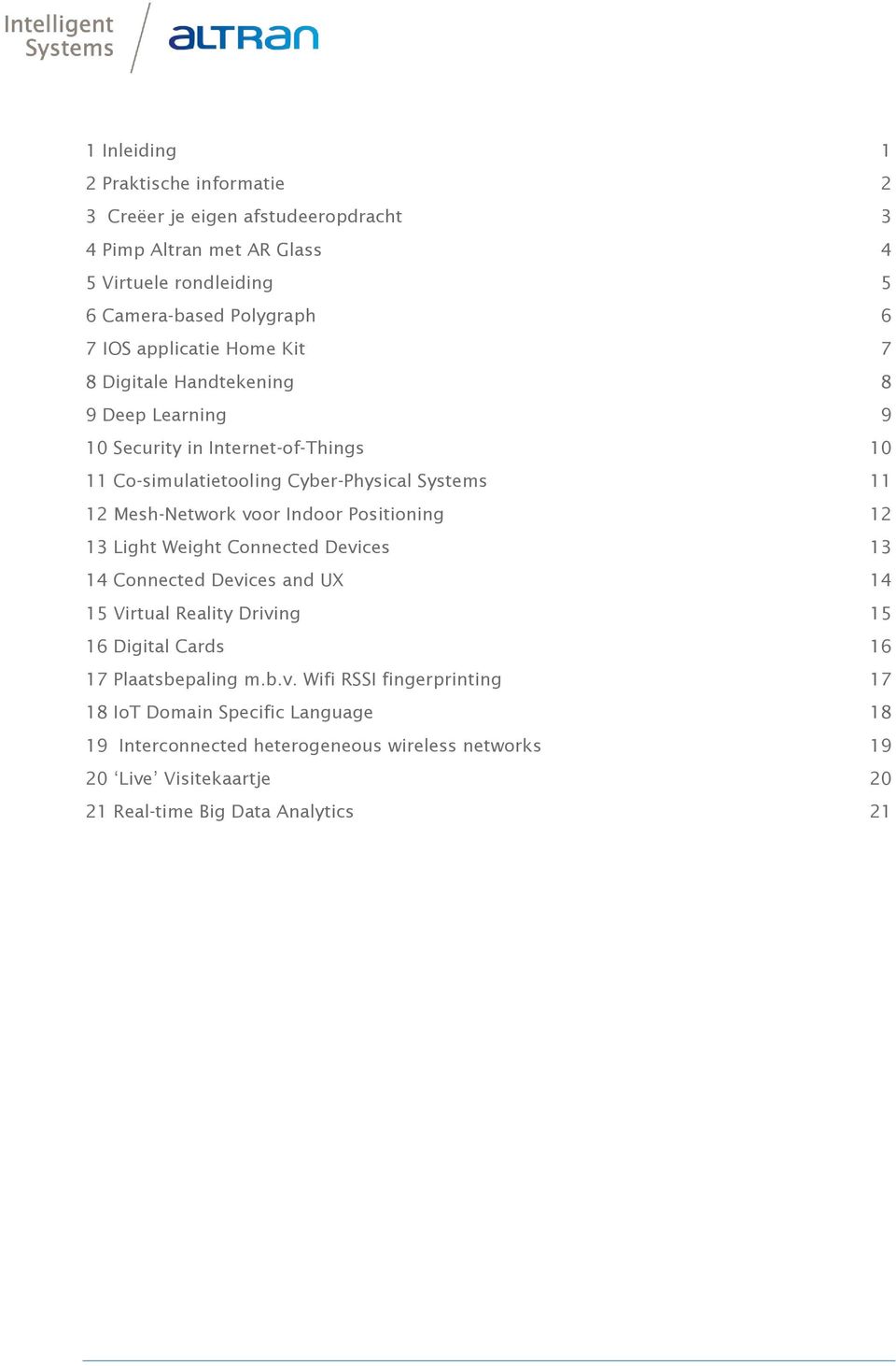 voor Indoor Positioning 12 13 Light Weight Connected Devices 13 14 Connected Devices and UX 14 15 Virtual Reality Driving 15 16 Digital Cards 16 17 Plaatsbepaling m.b.v.