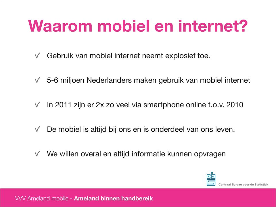 via smartphone online t.o.v. 2010 De mobiel is altijd bij ons en is onderdeel van ons leven.