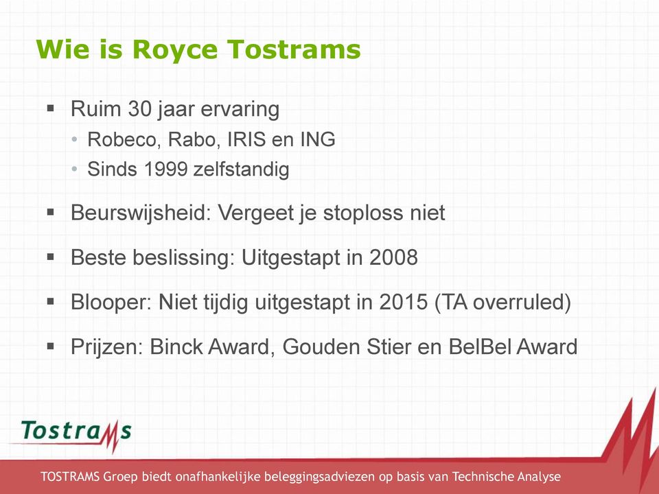 Beste beslissing: Uitgestapt in 2008 Blooper: Niet tijdig uitgestapt