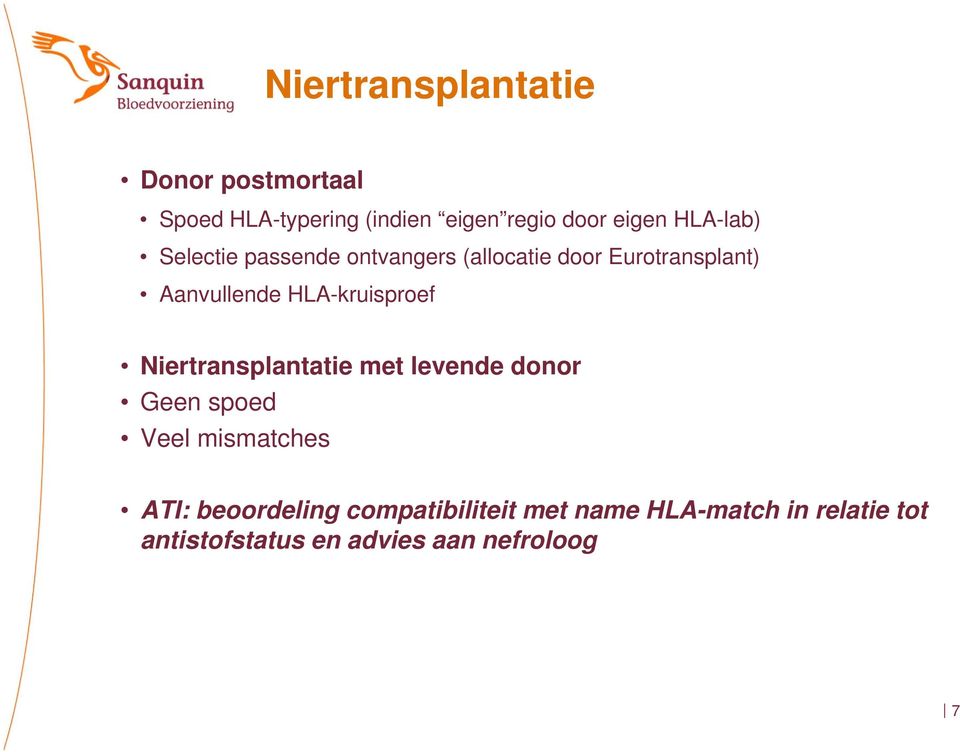 HLA-kruisproef Niertransplantatie met levende donor Geen spoed Veel mismatches ATI: