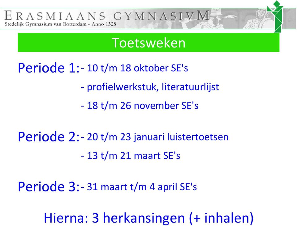 Periode 2:- 20 t/m 23 januari luistertoetsen - 13 t/m 21