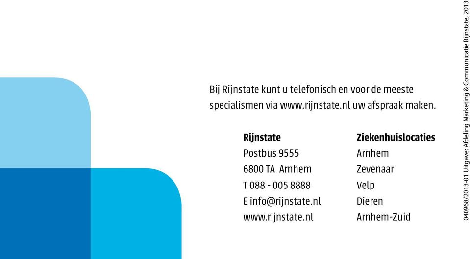 Rijnstate Postbus 9555 6800 TA Arnhem T 088 005 8888 E info@rijnstate.nl www.