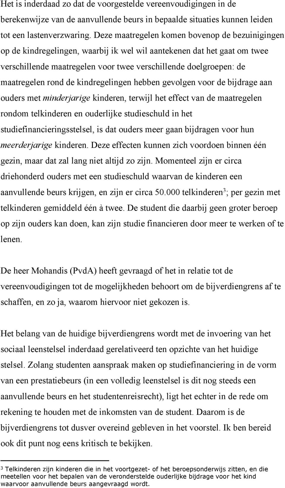 rond de kindregelingen hebben gevolgen voor de bijdrage aan ouders met minderjarige kinderen, terwijl het effect van de maatregelen rondom telkinderen en ouderlijke studieschuld in het