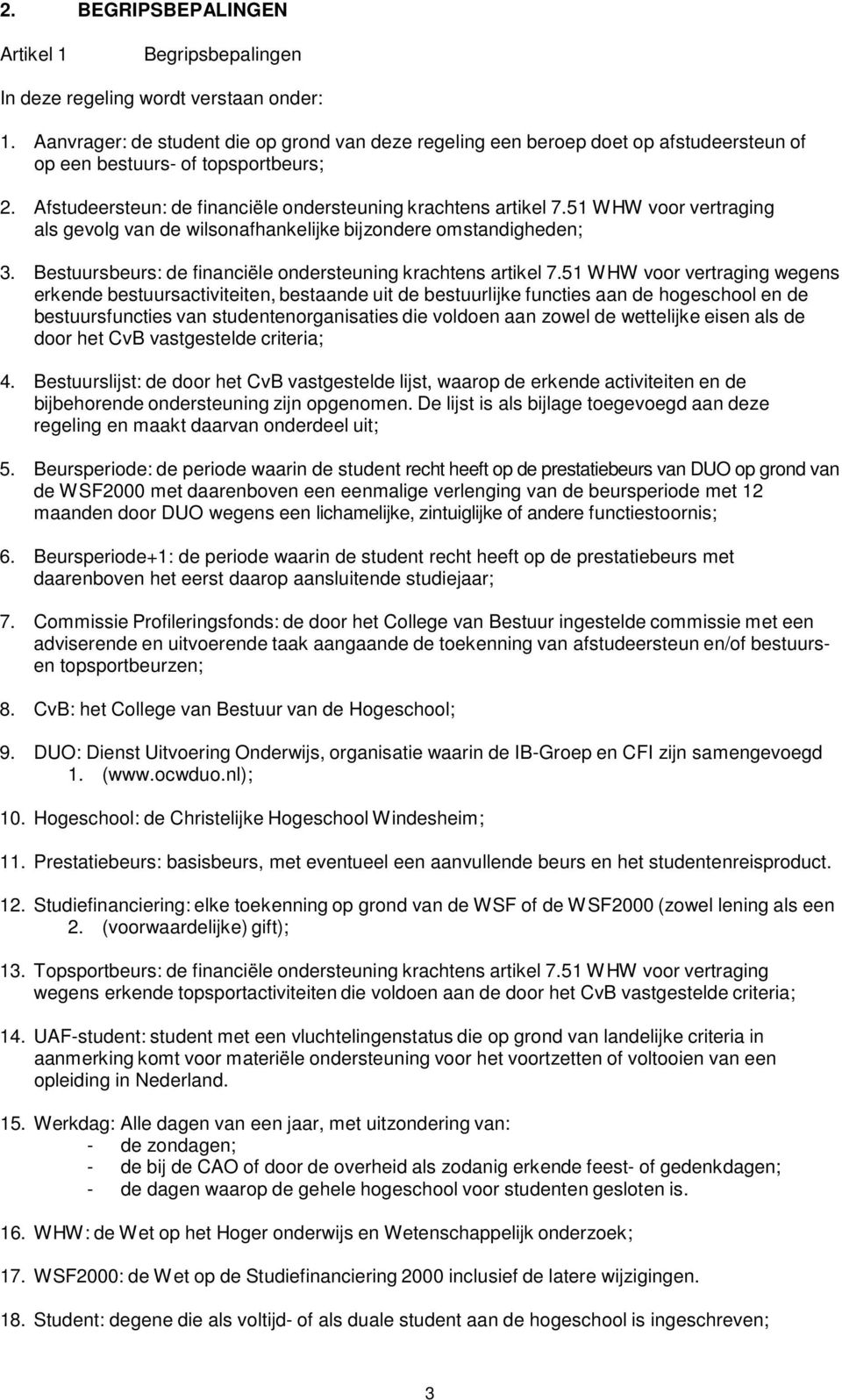 51 WHW voor vertraging als gevolg van de wilsonafhankelijke bijzondere omstandigheden; 3. Bestuursbeurs: de financiële ondersteuning krachtens artikel 7.